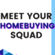 meet your homebuying squad